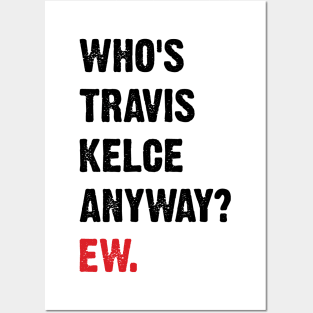 Who’s Travis Kelce Anyway? Ew. v4 Posters and Art